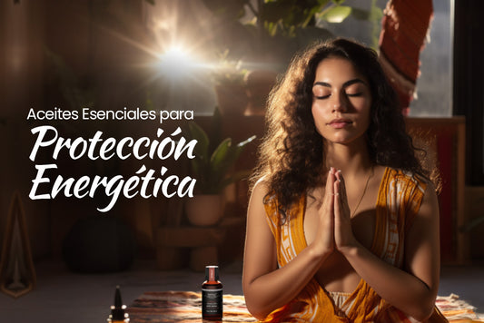 Aceites Esenciales para la Protección Energética
