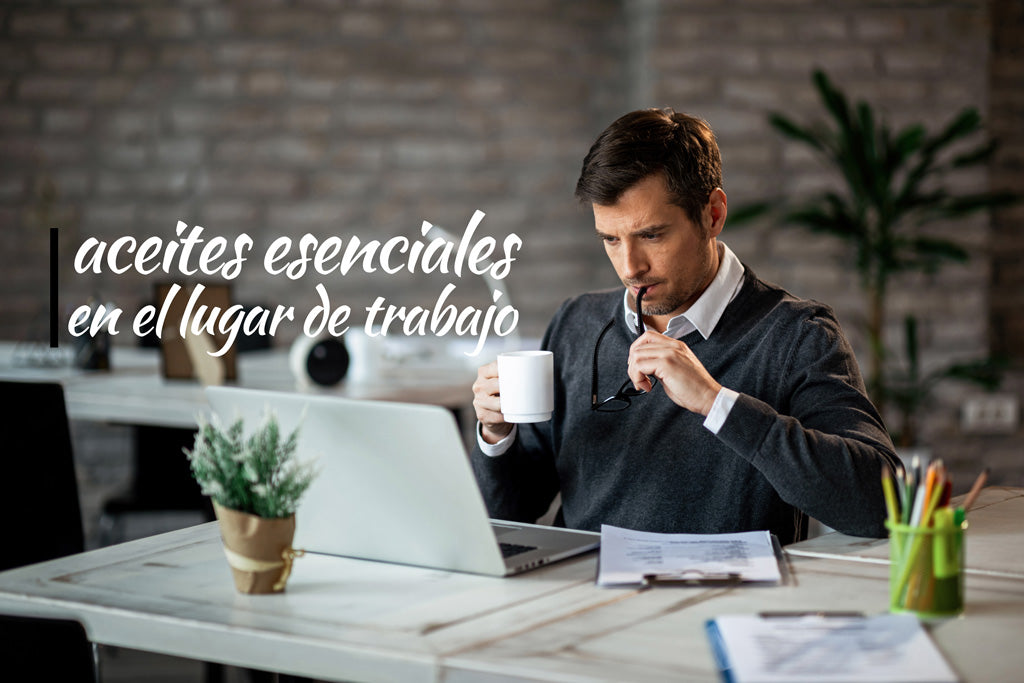 Aceites esenciales en el lugar de trabajo: mejora tu ambiente laboral