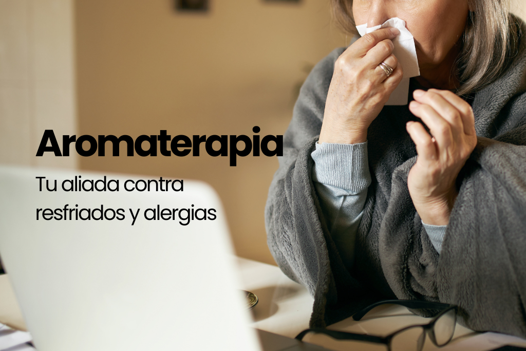 AROMATERAPIA: Tu aliada contra los resfriados y alergias mientras trabajas desde casa
